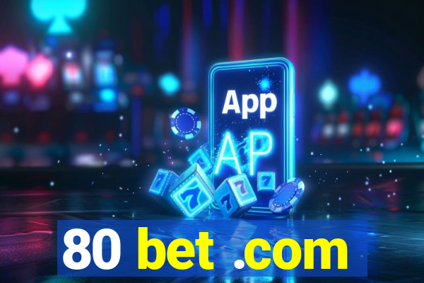 80 bet .com